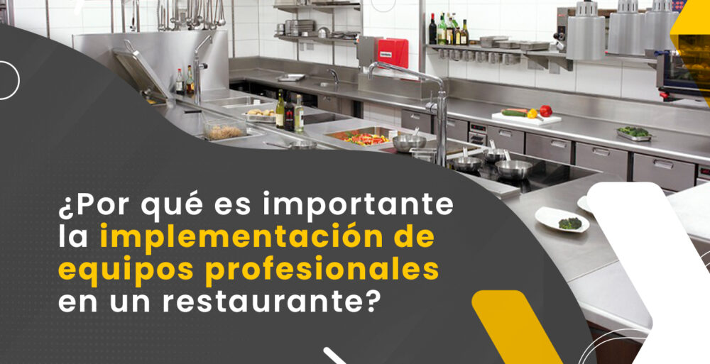 ¿Por qué es importante la implementación de equipos profesionales en restaurantes?