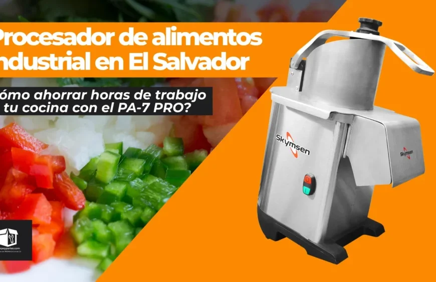 Procesador de alimentos industrial: cómo ahorrar horas de trabajo en tu cocina en El Salvador 