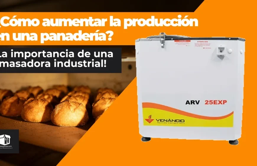 ¿Cómo aumentar la producción en una panadería? La importancia de una amasadora industrial