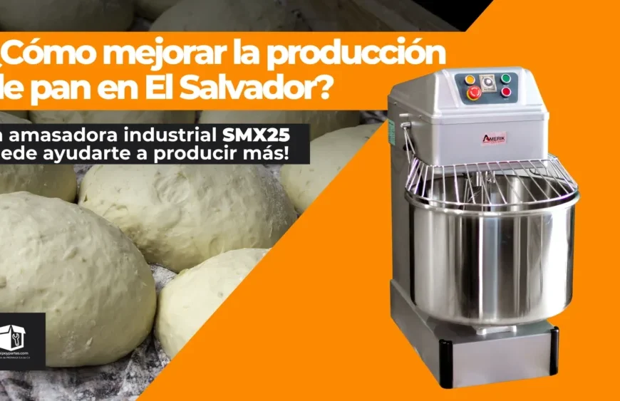 ¿Cómo mejorar la producción de pan en El Salvador? La amasadora industrial SMX25 puede ayudarte  