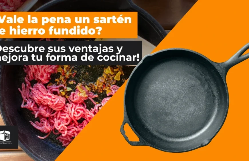 ¿Vale la pena un sartén de hierro fundido? Ventajas que nadie te explica  
